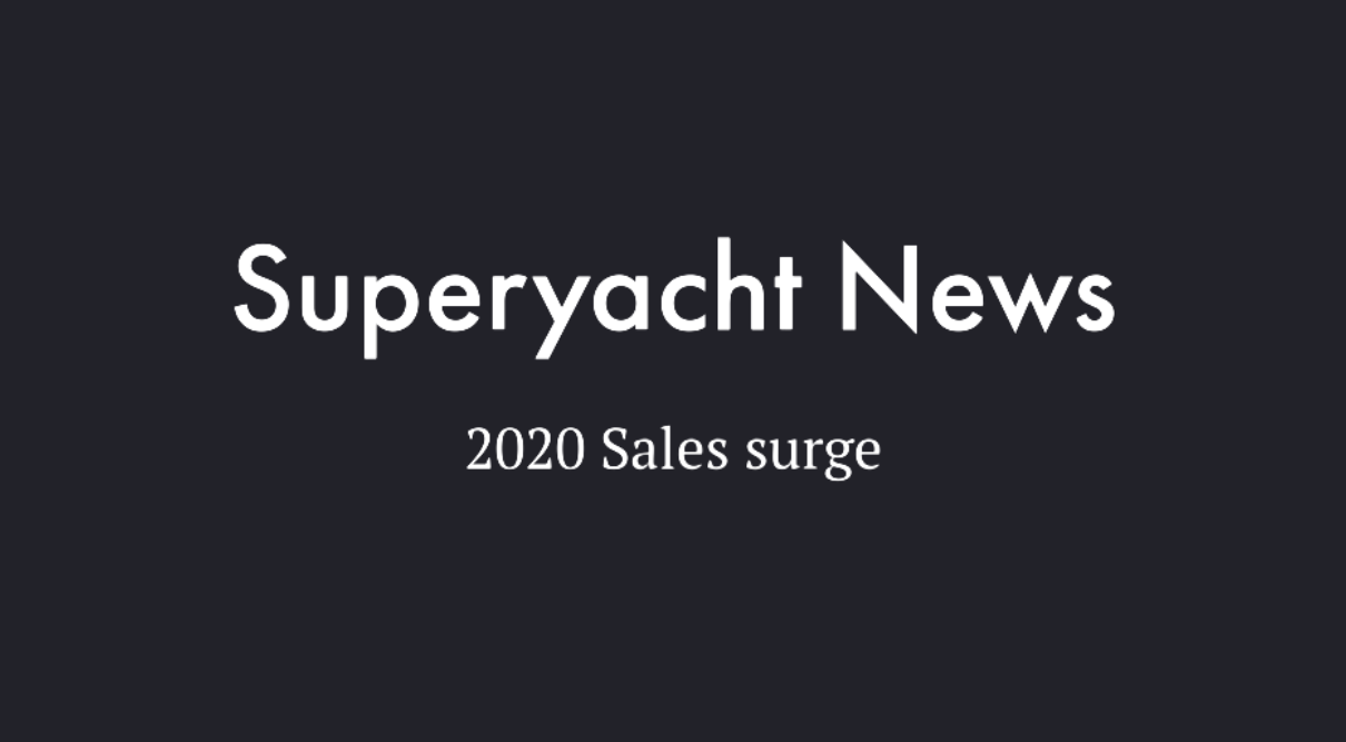 Superyacht News / 2020 Sales surge